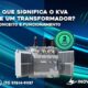 O que Significa o KVA de um Transformador