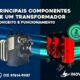 Principais Componentes de um Transformador